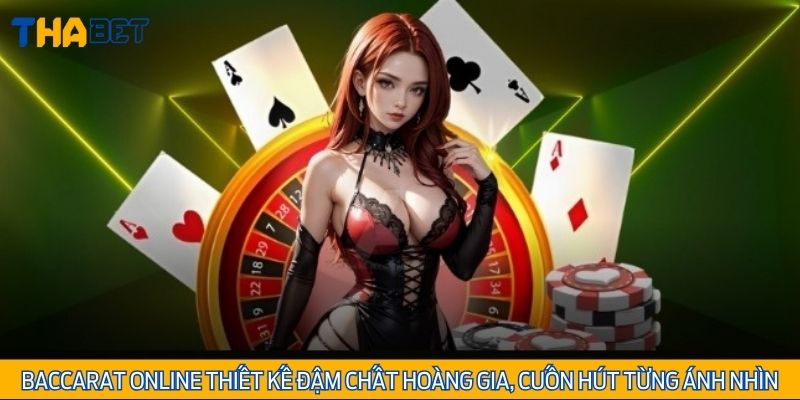 Baccarat online thiết kế đậm chất hoàng gia, cuốn hút từng ánh nhìn