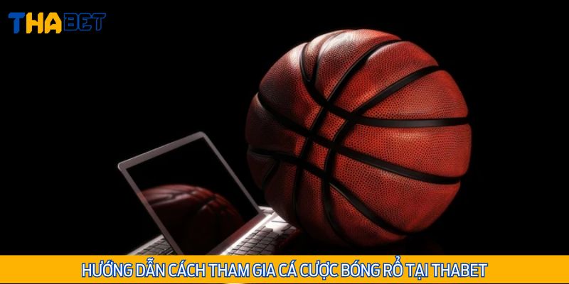 4 bước tham gia cá cược bóng rổ tại nền tảng THABET