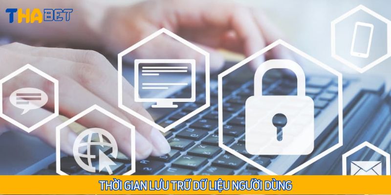 Dữ liệu sẽ được giữ trong hệ thống cho đến khi người dùng yêu cầu xóa