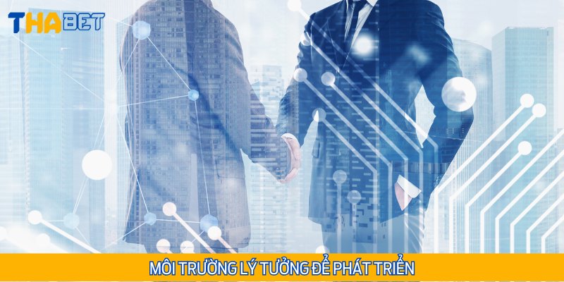 Đại lý của Thabet giúp bạn có cơ hội phát triển, trau dồi kiến thức