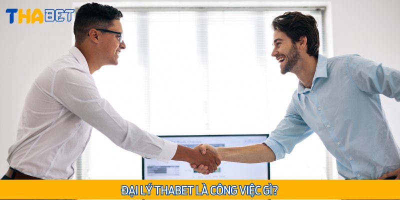 Đại lý Thabet là công việc tiếp thị giữa nhà cái và đối tác