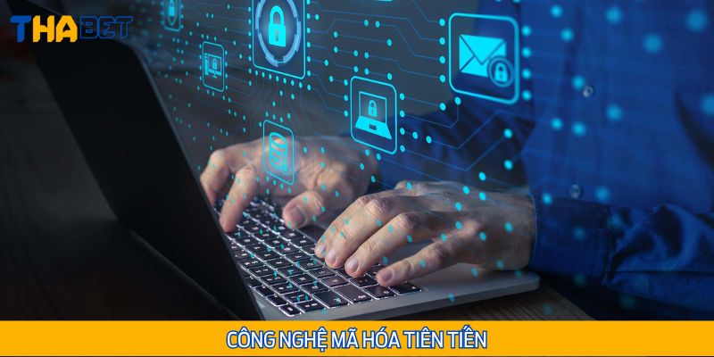Sử dụng công nghệ mã hóa hàng đầu bảo vệ thông tin người dùng