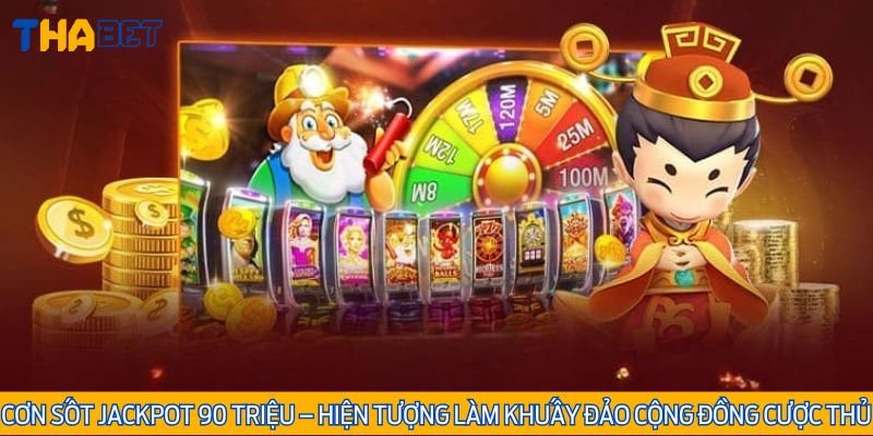 Jackpot 90 triệu không chỉ là giấc mơ, đó là cơ hội thật