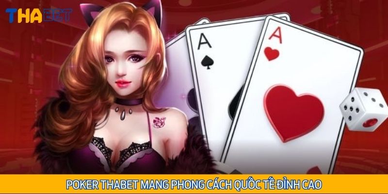 Poker Thabet mang phong cách quốc tế đỉnh cao