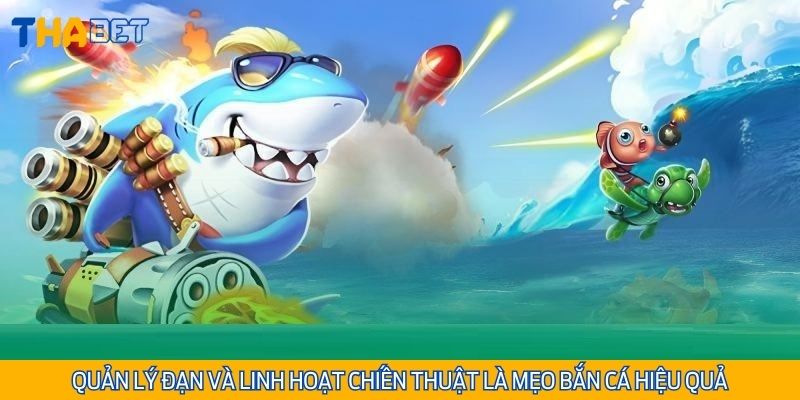 Quản lý đạn và linh hoạt chiến thuật là mẹo bắn cá hiệu quả