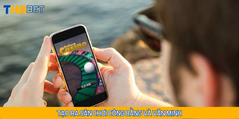 Mang đến một sân chơi cá cược công bằng và lành mạnh cho các bet thủ