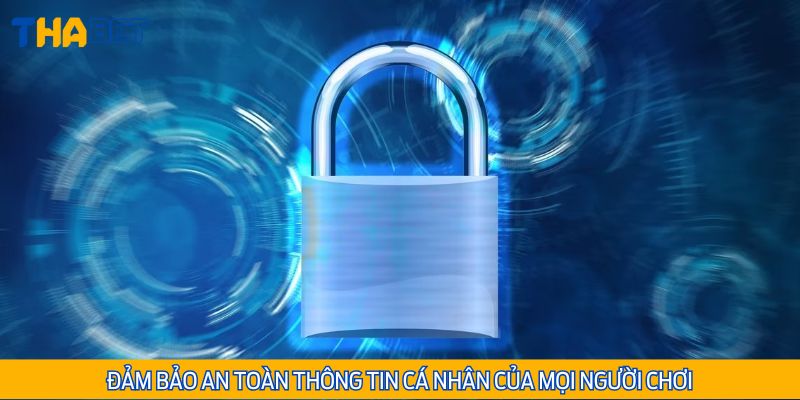 Đảm bảo an toàn thông tin cá nhân của mọi người chơi