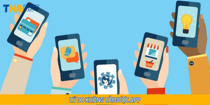 Lý do không tải được app