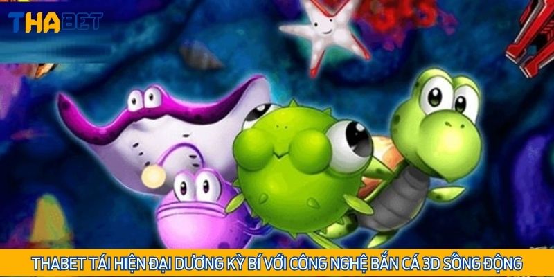 Thabet tái hiện đại dương kỳ bí với công nghệ bắn cá 3D sống động bậc nhất
