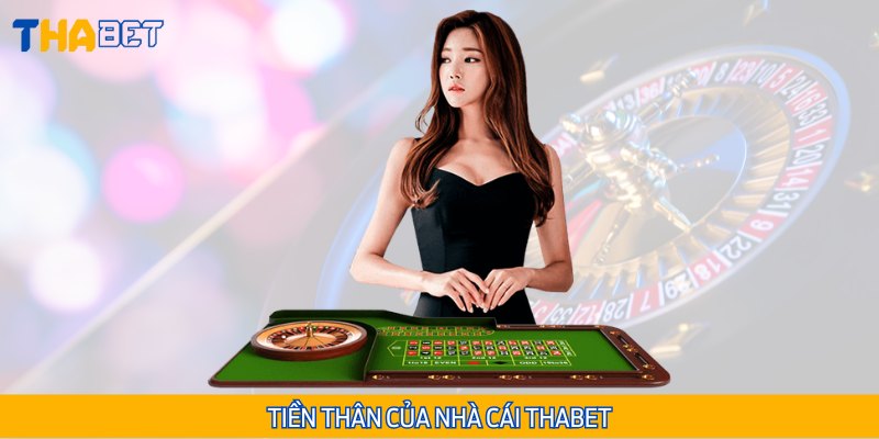 Tiền thân trước đây của Thabet chính Thiên Hạ Bet