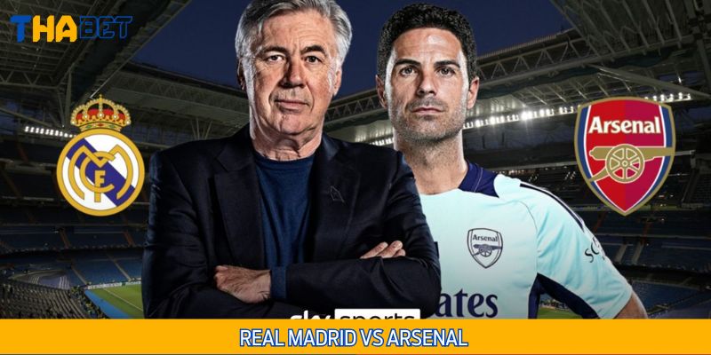 Đại chiến Real Madrid vs Arsenal - Chung kết sớm C1