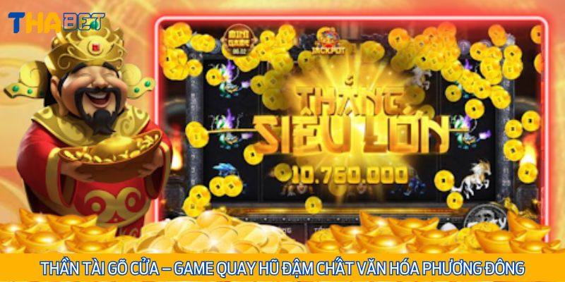 Thần Tài Gõ Cửa lọt top đầu trong danh sách trò nổ hũ hấp dẫn nhất