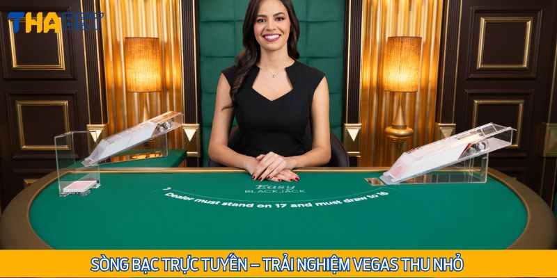 Sòng bài live casino – đẳng cấp Vegas ngay tại nhà