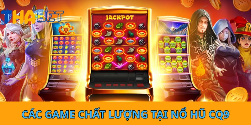 Các game chất lượng tại nổ hũ CQ9