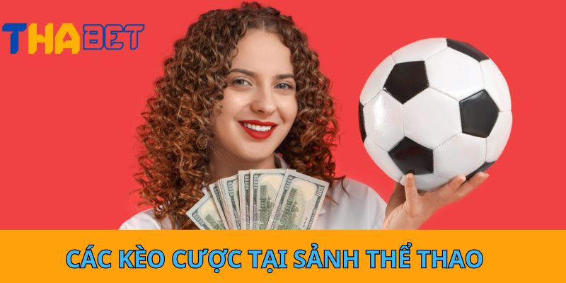 Các kèo cược tại sảnh thể thao