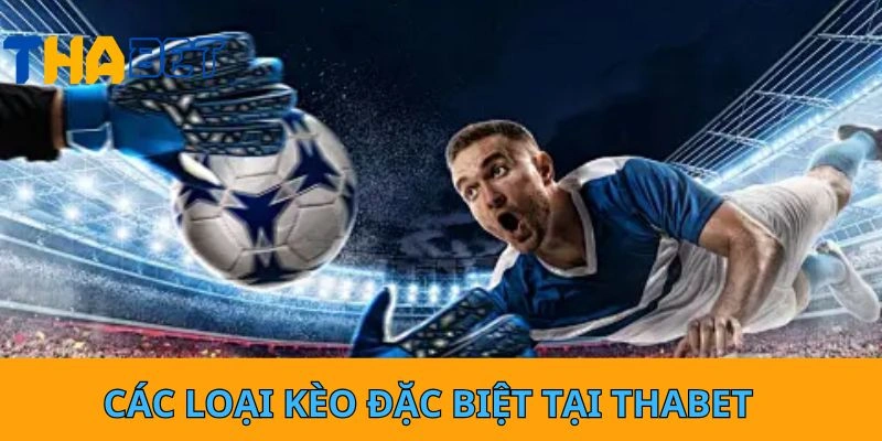Các loại kèo đặc biệt tại Thabet