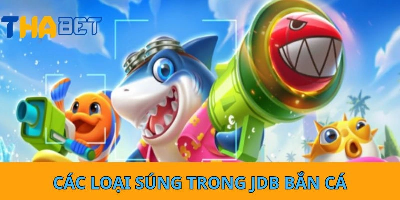 Các loại súng trong JDB bắn cá