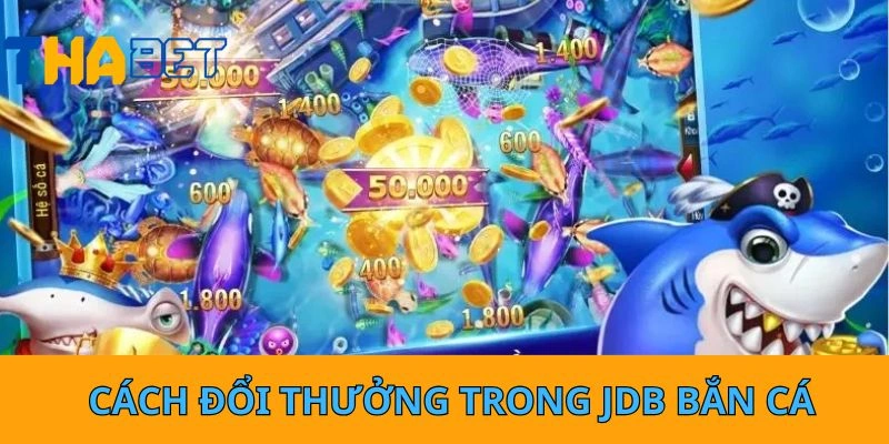 Cách đổi thưởng trong JDB bắn cá