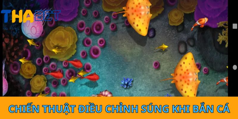 Chiến thuật điều chỉnh súng khi bắn cá