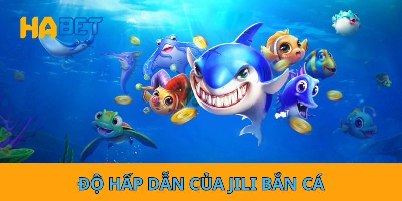 Độ hấp dẫn của JILI bắn cá