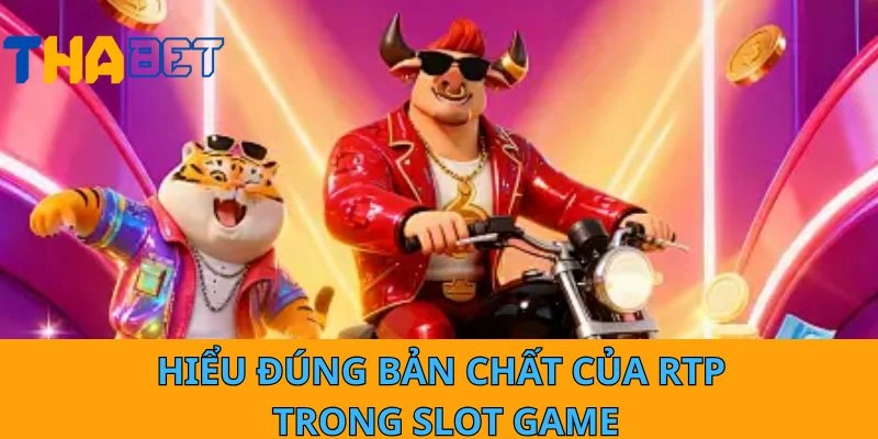 Hiểu đúng bản chất của RTP trong Slot Game
