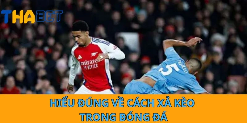 Hiểu đúng về cách xả kèo trong bóng đá