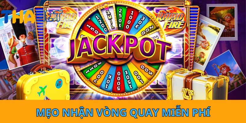 Mẹo nhận vòng quay miễn phí