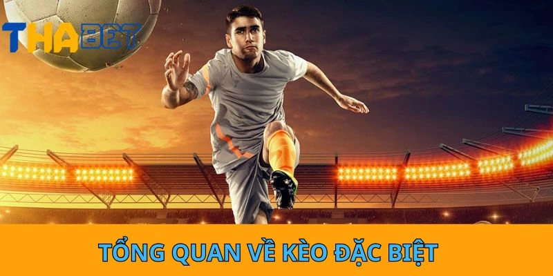 Tổng quan về kèo đặc biệt