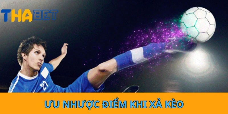 Ưu nhược điểm khi xả kèo