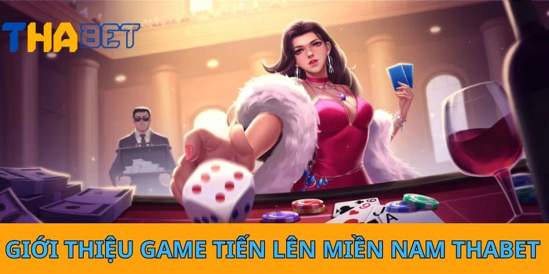 Giới thiệu game Tiến Lên Miền Nam Thabet